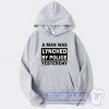 A Man Was Lynched By Police Yesterday Hoodie