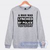 A Man Was Lynched By Police Yesterday Sweatshirt