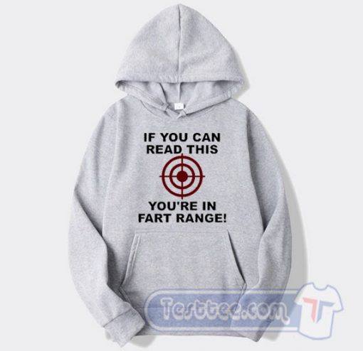 Cheap If You Can Read This You're in Fart Range Hoodie