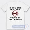 Cheap If You Can Read This You're in Fart Range Tees