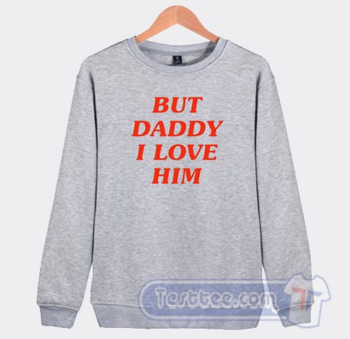 But Daddy I Love Him Harry Styles Sweatshirt