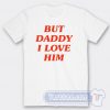 But Daddy I Love Him Harry Styles Tee
