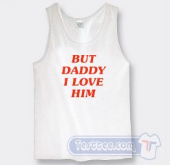 But Daddy I Love Him Harry Styles Tank Top