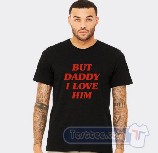 But Daddy I Love Him Harry Styles Tee