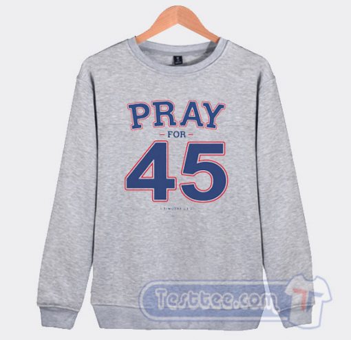 Cheap Pray For 45 Franklin Graham Sweatshirt