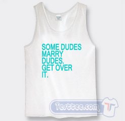 Some Dudes Marry Dudes Get Over it Harry Styles Tank Top
