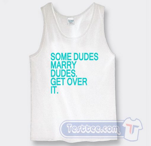 Some Dudes Marry Dudes Get Over it Harry Styles Tank Top