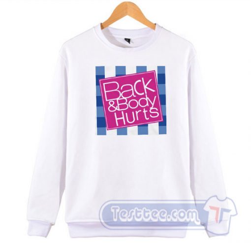 Cheap Back And Body Hurts Style Sweatshirt