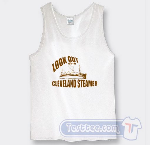 Cheap Look Out For The Cleveland Steamers Tank Top