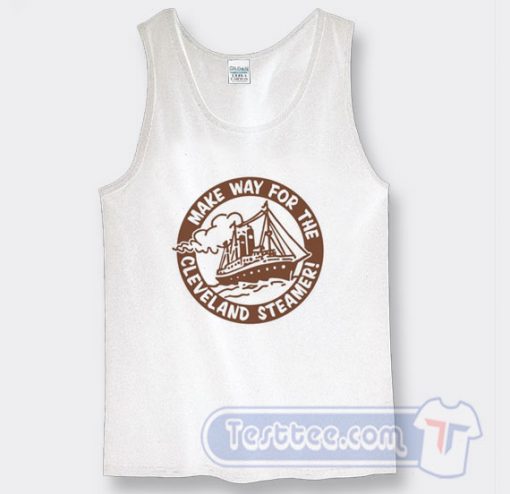 Cheap Make Way For The Cleveland Steamers Tank Top