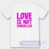 Cheap Love is Not Cancelled Tees