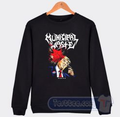Cheap Municipal Waste Donald Trump Sweatshirt