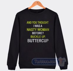 Cheap Whoopi Goldberg And You Thought I Was a Nasty Woman Sweatshirt