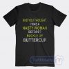 Cheap Whoopi Goldberg And You Thought I Was a Nasty Woman Tees