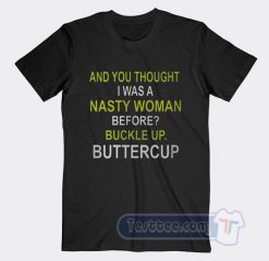 Cheap Whoopi Goldberg And You Thought I Was a Nasty Woman Tees
