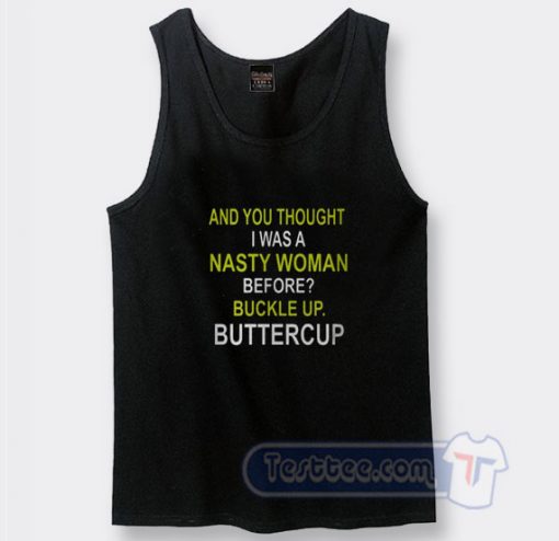 Cheap Whoopi Goldberg And You Thought I Was a Nasty Woman Tank Top