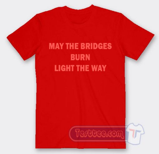 Cheap Whoopi Goldberg May The Bridges Burn Light The Way Tees
