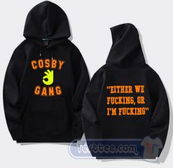 Cheap Cosby Gang Either We Fucking Hoodie