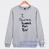 Cheap White Lie Party I Deleted Tinder For You Sweatshirt