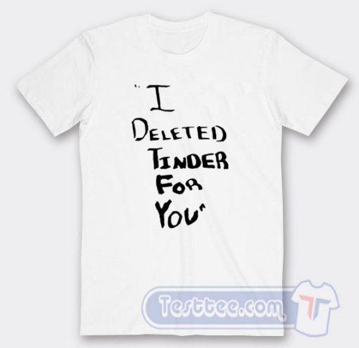Cheap White Lie Party I Deleted Tinder For You Tees