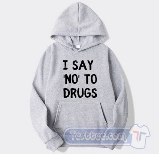 Cheap White Lie Party I Say No To Drugs Hoodie