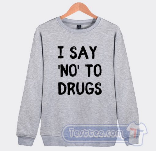 Cheap White Lie Party I Say No To Drugs Sweatshirt