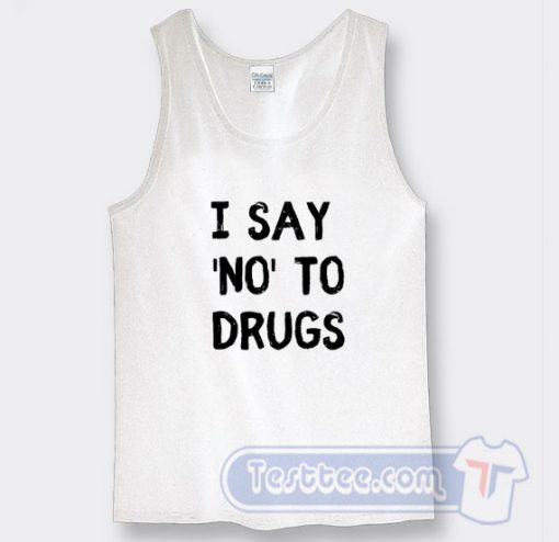 Cheap White Lie Party I Say No To Drugs Tank Top