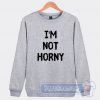 Cheap White Lie Party I'm Not Horny Sweatshirt