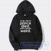 Cheap Ever Since Prince Died Hoodie