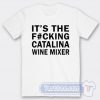 Cheap It's The Fucking Catalina Wine Mixer Tees