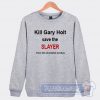 Cheap Kill Gary Holt Save The Slayer Sweatshirt