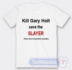 Cheap Kill Gary Holt Save The Slayer Tees
