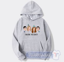 Cheap Schitts Creek You Are The Schitts Hoodie