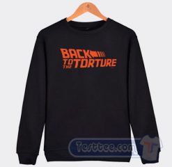 Cheap Back To The Torture Sweatshirt