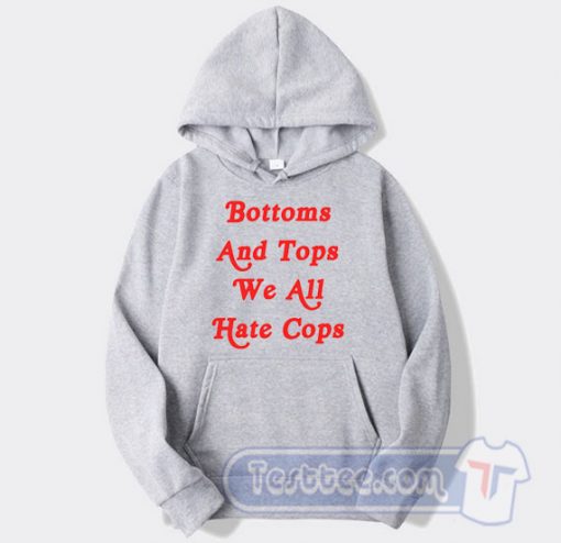 Cheap Bottom And Top We All Hate Cops Hoodie