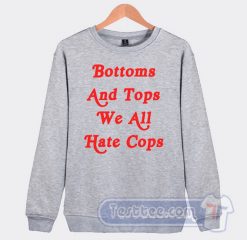 Cheap Bottom And Top We All Hate Cops Sweatshirt