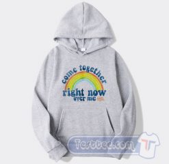 Cheap Come Together Right Now Over Me Hoodie