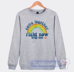 Cheap Come Together Right Now Over Me Sweatshirt