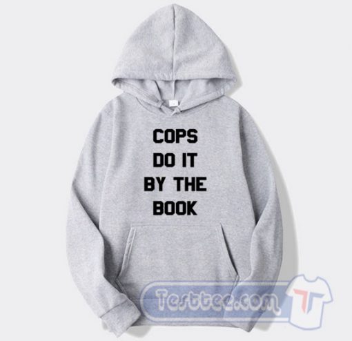 Cheap Cops Do It By The Book Hoodie