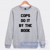 Cheap Cops Do It By The Book Sweatshirt