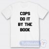 Cheap Cops Do It By The Book Tees