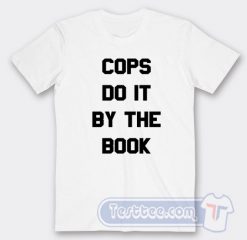 Cheap Cops Do It By The Book Tees