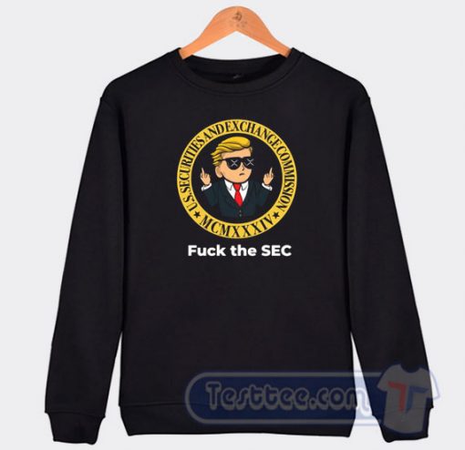 Cheap Fuck The Sec Securities And Exchange Commission Sweatshirt