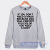 Cheap If You Dont Need A Mask Because God Sweatshirt