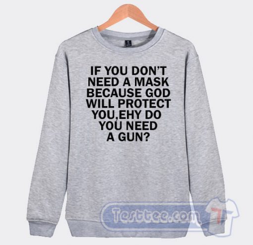 Cheap If You Dont Need A Mask Because God Sweatshirt