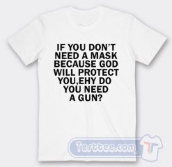 Cheap If You Dont Need A Mask Because God Tees