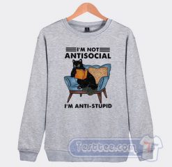 Cheap I'm Not Antisocial I'm Anti Stupid Sweatshirt