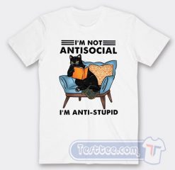 Cheap I'm Not Antisocial I'm Anti Stupid Tees