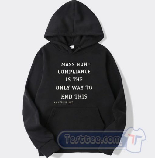 Cheap Mass Non Compliance Is The Only Way To End This Hoodie