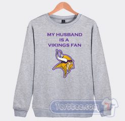 Cheap My Husband Is A Vikings Fan Sweatshirt